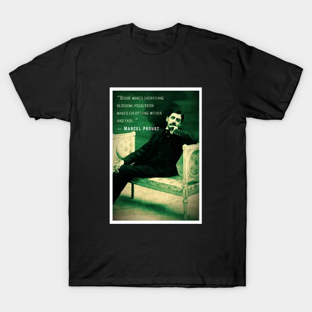 Marcel Proust portrait and quote: Desire makes everything blossom; T-Shirt by artbleed